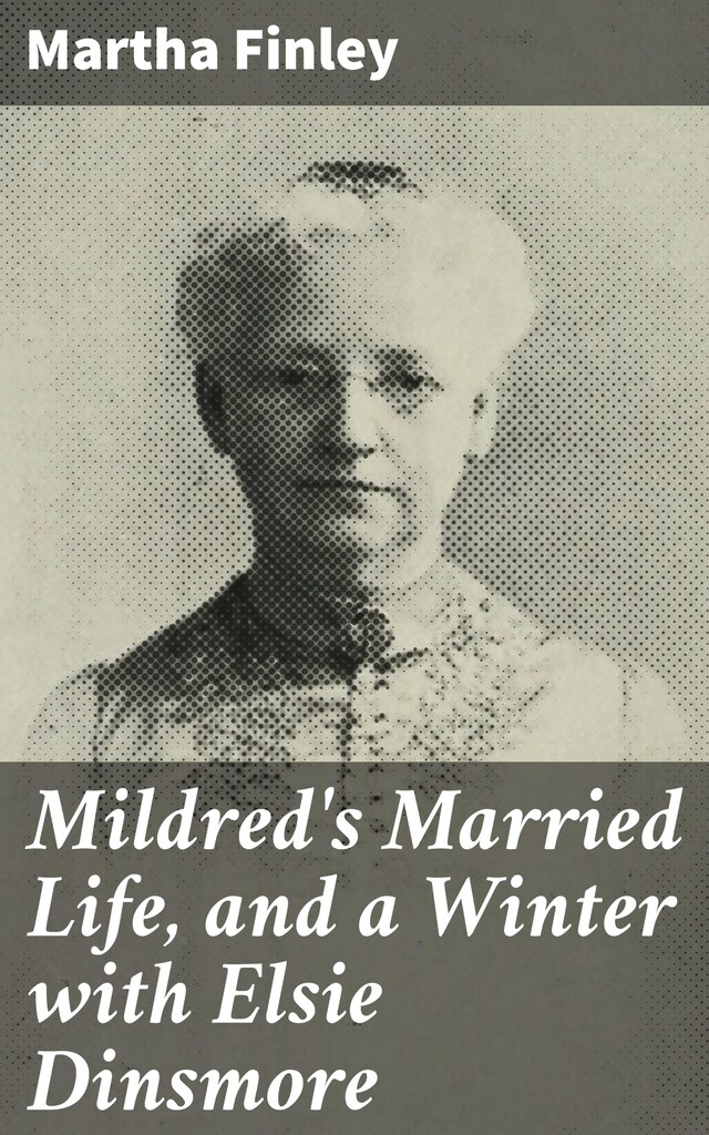 Book cover for Mildred's Married Life, and a Winter with Elsie Dinsmore