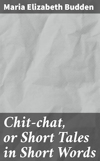 Chit-chat, or Short Tales in Short Words