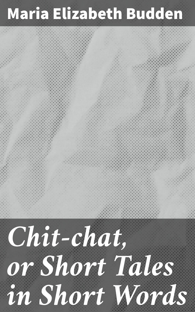 Boekomslag van Chit-chat, or Short Tales in Short Words