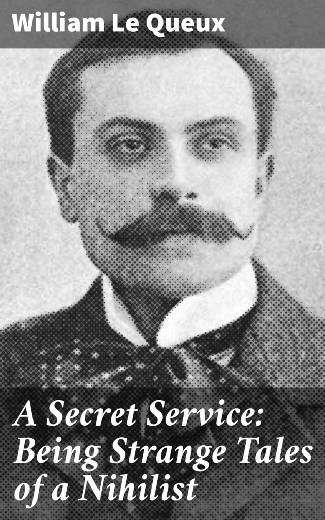 Bogomslag for A Secret Service: Being Strange Tales of a Nihilist