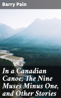 In a Canadian Canoe; The Nine Muses Minus One, and Other Stories
