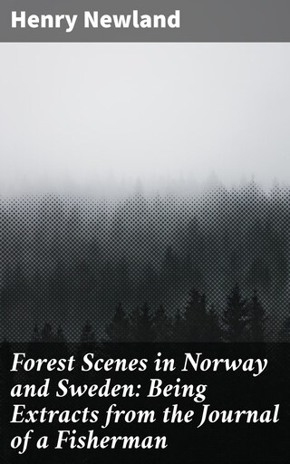 Forest Scenes in Norway and Sweden: Being Extracts from the Journal of a Fisherman bookCoverFor