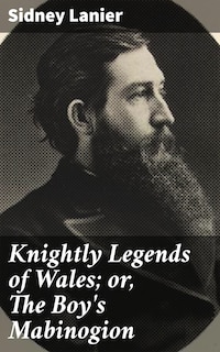 Knightly Legends of Wales; or, The Boy's Mabinogion