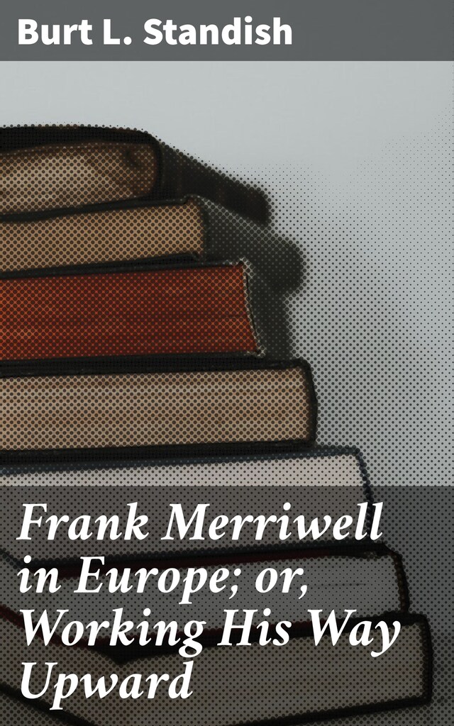 Bokomslag för Frank Merriwell in Europe; or, Working His Way Upward