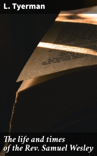 The life and times of the Rev. Samuel Wesley bookCoverFor