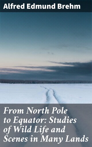 From North Pole to Equator: Studies of Wild Life and Scenes in Many Lands bookCoverFor