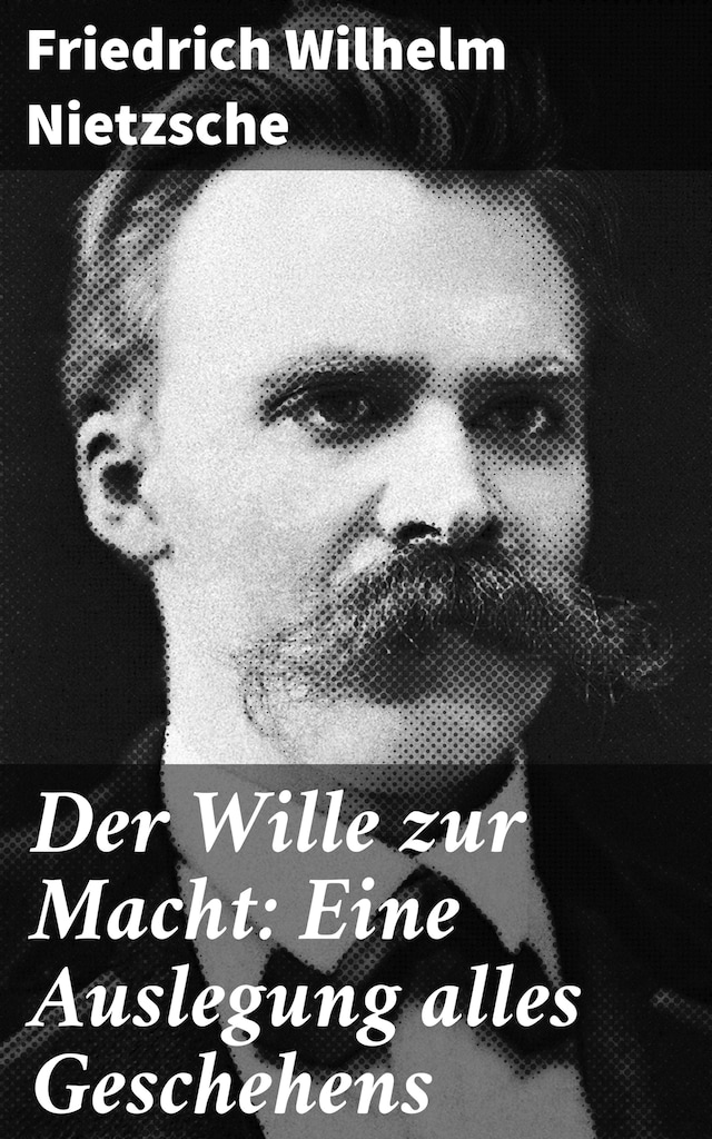 Book cover for Der Wille zur Macht: Eine Auslegung alles Geschehens