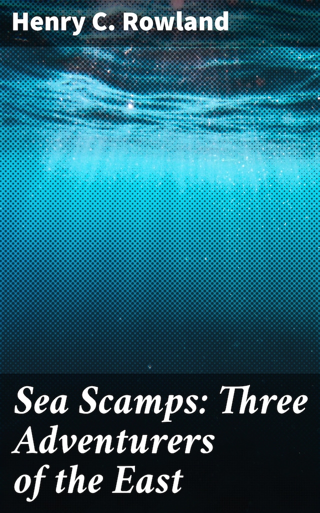 Book cover for Sea Scamps: Three Adventurers of the East