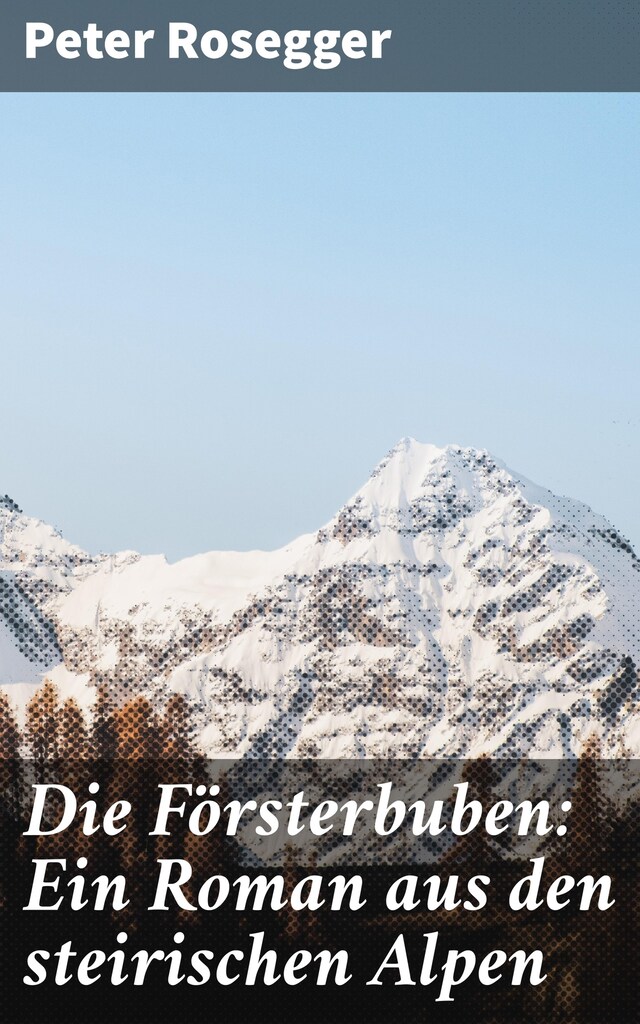 Portada de libro para Die Försterbuben: Ein Roman aus den steirischen Alpen