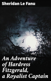 An Adventure of Hardress Fitzgerald, a Royalist Captain