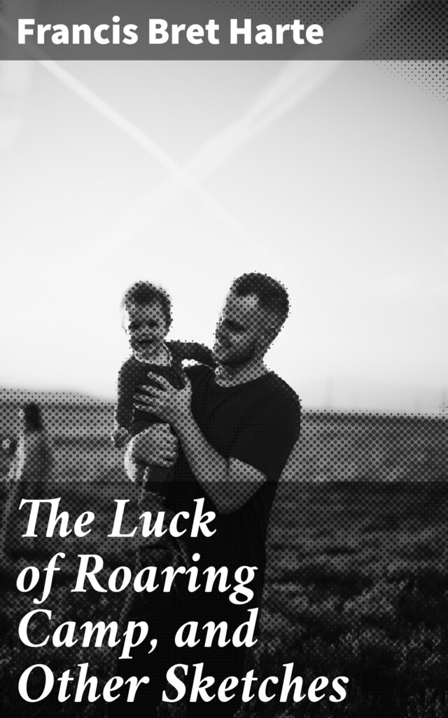 Book cover for The Luck of Roaring Camp, and Other Sketches