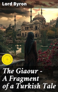 The Giaour — A Fragment of a Turkish Tale