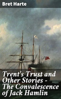 Trent's Trust and Other Stories — The Convalescence of Jack Hamlin