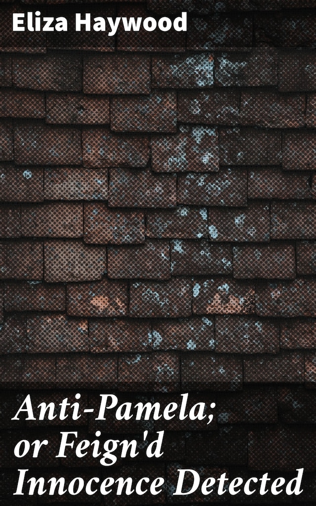 Portada de libro para Anti-Pamela; or Feign'd Innocence Detected