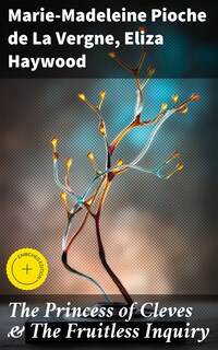 The Princess of Cleves & The Fruitless Inquiry