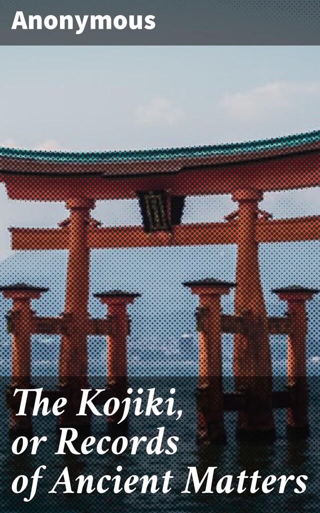 Book cover for The Kojiki, or Records of Ancient Matters