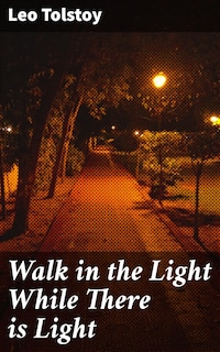 Walk in the Light While There is Light