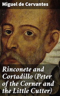 Rinconete and Cortadillo (Peter of the Corner and the Little Cutter)