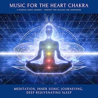Music for the Heart Chakra: A Magical Sonic Journey - Perfect for Healing & Unwinding