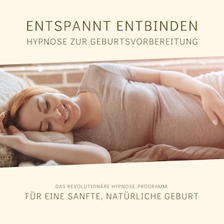 Entspannt entbinden - Hypnose zur Geburtsvorbereitung als Hörbuch
