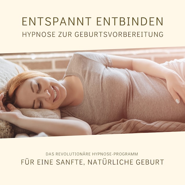 Kirjankansi teokselle Entspannt entbinden - Hypnose zur Geburtsvorbereitung