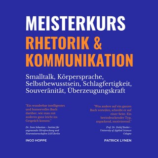 Meisterkurs Rhetorik & Kommunikation (Smalltalk, Körpersprache, Selbstbewusstsein, Schlagfertigkeit, Souveränität, Überzeugungskraft) als Hörbuch