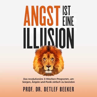 Angst ist eine Illusion: Der neue Weg, Sorgen, Angst und Panik schnell zu beenden als Hörbuch