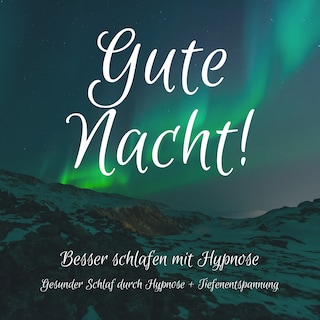 Gute Nacht! Besser einschlafen mit Hypnose als Hörbuch