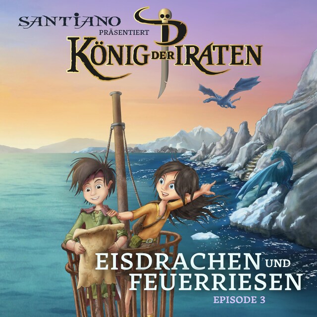 Book cover for Santiano präsentiert König der Piraten - Eisdrachen und Feuerriesen (Episode 3)