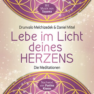LEBE IM LICHT DEINES HERZENS: Geführte Meditationen für den Zugang in den heiligen Raum als Hörbuch