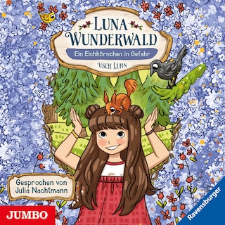 Luna Wunderwald. Ein Eichhörnchen in Gefahr (Band 7) als Hörbuch