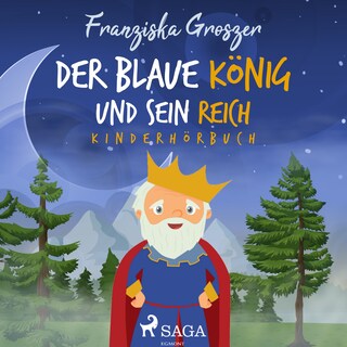 Der blaue König und sein Reich - Kinderhörbuch als Hörbuch