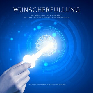 Wunscherfüllung: Das revolutionäre Hypnose-Programm als Hörbuch