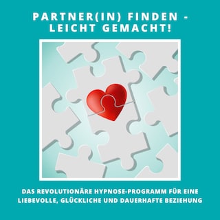 Partner(in) finden - leicht gemacht! Das revolutionäre Hypnose-Programm für eine liebevolle, glückliche und dauerhafte Beziehung als Hörbuch