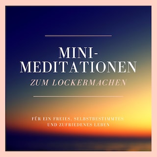 Mini-Meditationen zum Lockermachen als Hörbuch