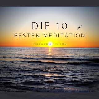 Die 10 besten Meditationen für ein erfülltes Leben als Hörbuch