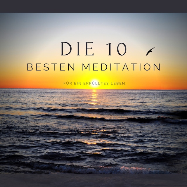 Book cover for Die 10 besten Meditationen für ein erfülltes Leben