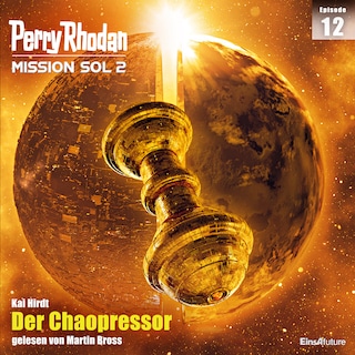 Perry Rhodan Mission SOL 2 Episode 12: Der Chaopressor als Hörbuch