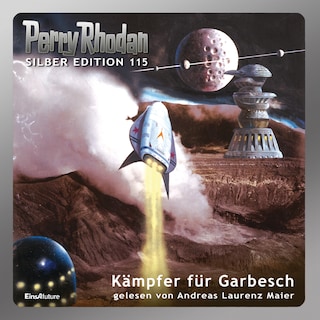 Perry Rhodan Silber Edition 115: Kämpfer für Garbesch als Hörbuch