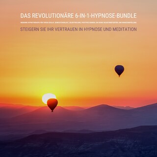 Das revolutionäre 6-in-1-Hypnose-Bundle: Moderne Hypnotherapie für tiefen Schlaf, Gewichtsverlust, Selbstheilung, positives Denken, ein hohes Selbstwertgefühl und Wunscherfüllung als Hörbuch