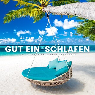 Gut ein*schlafen: Das ultimative Einschlafhörbuch als Hörbuch