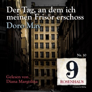 Der Tag, an dem ich meinen Frisör erschoss - Rosenhaus 9 - Nr.10 als Hörbuch