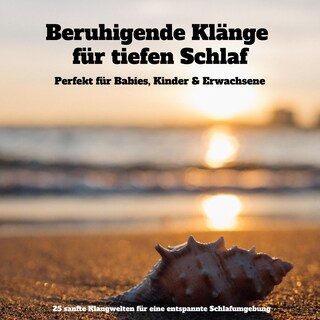 Beruhigende Klänge für tiefen Schlaf: Perfekt für Babies, Kinder & Erwachsene als Hörbuch