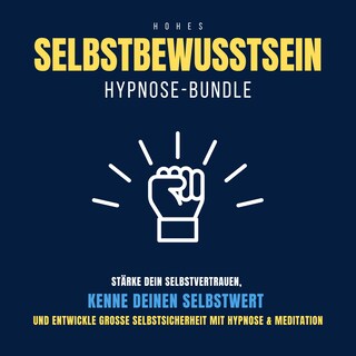 Hypnose-Bundle: Hohes Selbstbewusstsein als Hörbuch