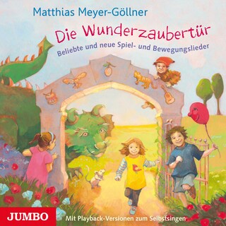 Die Wunderzaubertür. Neue Spiel- Und Bewegungslieder als Hörbuch