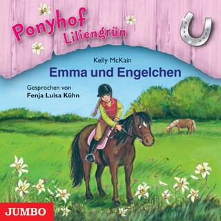 Ponyhof Liliengrün. Emma und Engelchen (Band 6) als Hörbuch