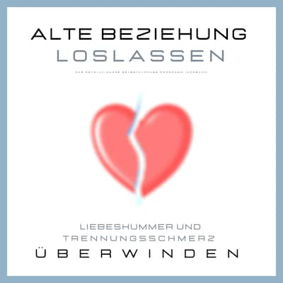 Alte Beziehung Loslassen Liebeskummer Und Trennungsschmerz Uberwinden Patrick Lynen Horbuch Bookbeat