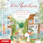 Tilda Apfelkern. Das kleine Dorf auf der Suche nach dem Glück und weitere Geschichten