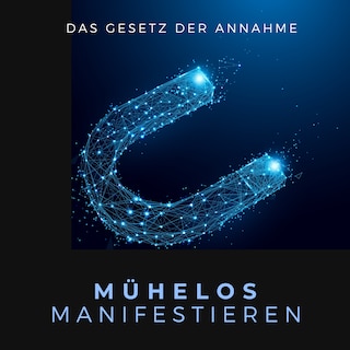 Mühelos Manifestieren: Das Gesetz der Annahme als Hörbuch