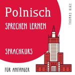 Polnisch sprechen lernen (Sprachkurs für Anfänger)